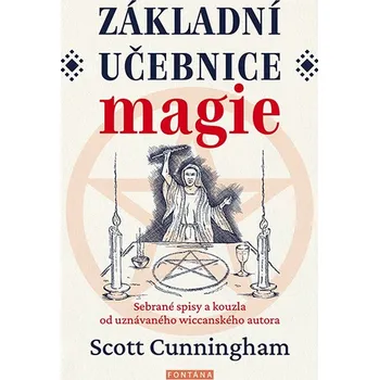 Základní učebnice magie - Sebrané spisy a kouzla od uznávaného wiccanského autora