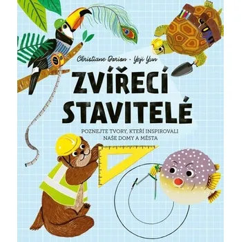 Bystrá hlava Zvířecí stavitelé - Poznejte tvory, kteří inspirovali naše domy a města - Christiane Dorion