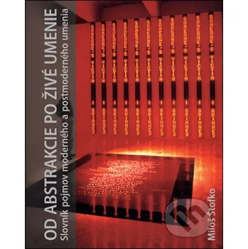 Populárně naučná literatura pro dospělé Od abstrakcie po živé umenie - Miloš Štofko Slovart