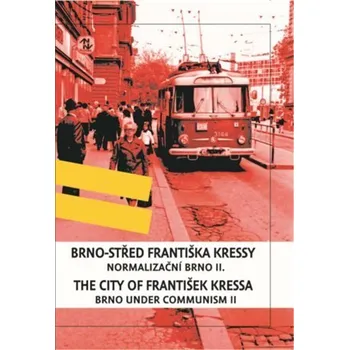 Brno-střed Františka Kressy - Normalizační Brno II. / Brno under Communism: the City of František Kressa II. - František Kressa