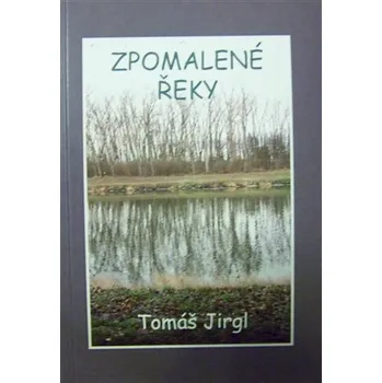 Poezie Zpomalené řeky - Tomáš Jirgl