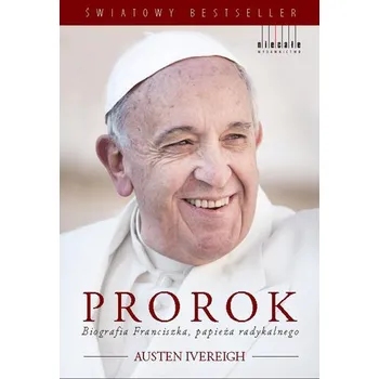 Literární biografie Prorok. Biografia Franciszka, papieża radykalnego - Austen Ivereigh