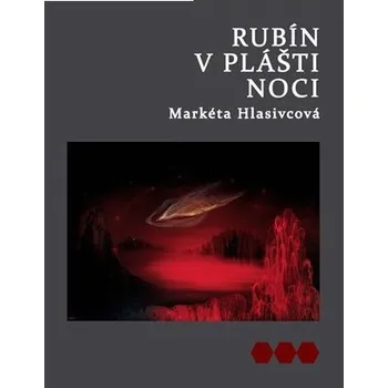 Rubín v plášti noci - Markéta Hlasivcová