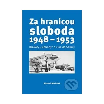 Za hranicou sloboda 1948-1953 - Slavomír Michálek VEDA