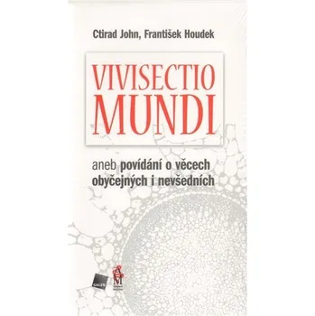 Vivisectio mundi, aneb povídání o věcech obyčejných i nevšedních - Ctirad John