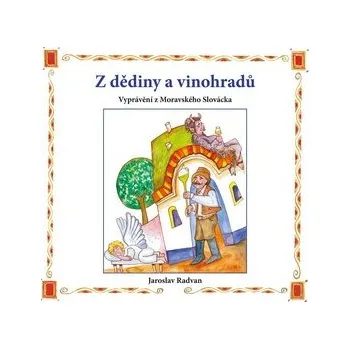 Z dědiny a vinohradů - Vyprávění z Moravského Slovácka - Jaroslav Radvan