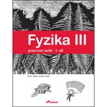 Fyzika III - Pracovní sešit 1. díl - Práce, výkon, energie, teplo - kolektiv autorů