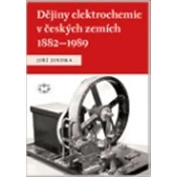 Dějiny elektrochemie v českých zemích 1882-1989 - Jiří Jindra