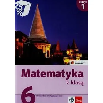 Matematika Matematyka z klasą. Klasa 6, szkoła podstawowa, część 1. Zeszyt ćwiczeń - Klama Lucyna, Miłek Renata, Pyziak Małgorzata