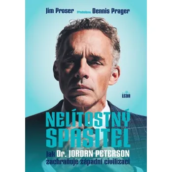 Nelítostný spasitel - Jak dr. Jordan Peterson zachraňuje západní civilizaci - Jim Proser