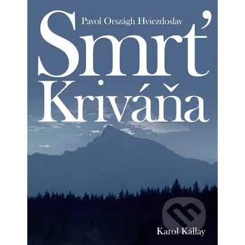 Umění Smrť Kriváňa - Pavol Országh Hviezdoslav, Karol Kállay Slovart