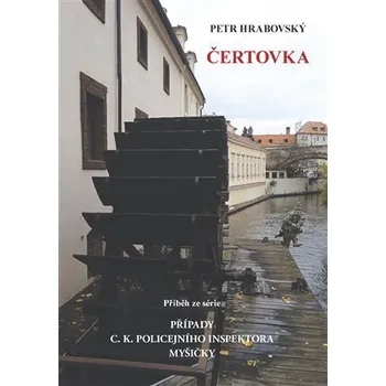 Čertovka - Příběh ze série Případy C. K. policejního inspektora Myšičky - Petr Hrabovský