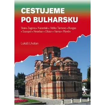 Cestujeme po Bulharsku - Stara Zagora, Kazanlak, Veliko Tarnovo, Burgas, Sozopol, Nesebar, Obzor, Varna, Plovdiv - Lukáš Lhoťan