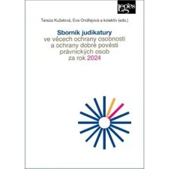 Sborník judikatury ve věcech ochrany osobnosti a ochrany dobré pověsti právnických osob za rok 2024 - Eva Ondřejová