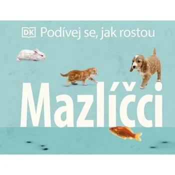 Bystrá hlava Podívej se, jak rostou: Mazlíčci - kolektiv autorů