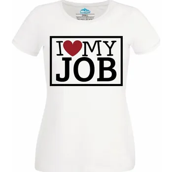 Dámské tričko Miluju svoji práci I LOVE MY JOB (Velikost: 4XL, Barva: Bílá)