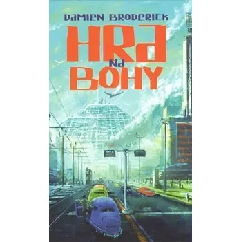Hra na bohy - Damien Broderick