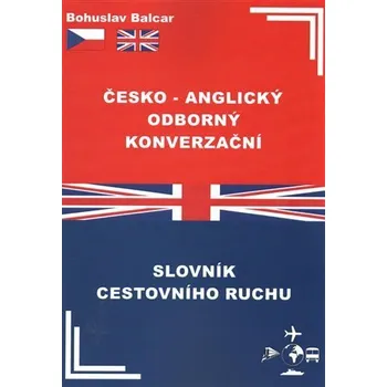 Anglický jazyk Česko-anglický odborný konverzační slovník cestovního ruchu - Bohuslav Balcar
