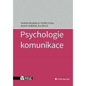 Psychologie komunikace - Hedvika Boukalová, Mojmír Sedláček, Ondřej Cerha, Eva Šírová
