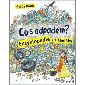 Encyklopedie Co s odpadem? - Encyklopedie pro školáky - Gerda Raidt