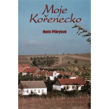 Moje Kořenecko - Marie Přikrylová