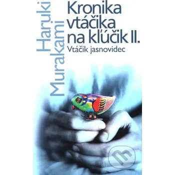 Kronika vtáčika na kľúčik II. - Haruki Murakami Slovart