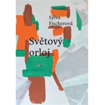 Poezie Světový orloj - Sylva Fischerová