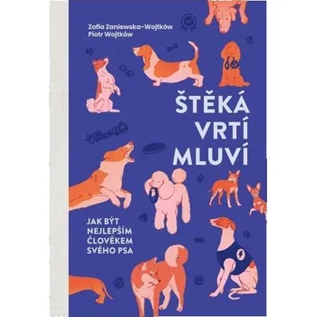 Chovatelství Štěká, vrtí, mluví - Jak být nejlepším člověkem svého psa - Zofia Zaniewska-Wojtków