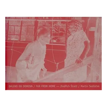 Umění Daleko od domova / Far from Home - Jindřich Štreit