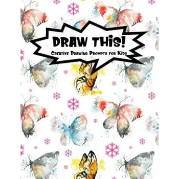 Cizojazyčná kniha Draw This!: 100 Drawing Prompts for Kids - Watercolor Butterfly - Version 1 (Proppy Prompts)(Brožovaná)