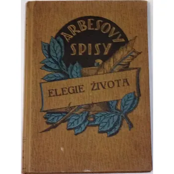 Literární biografie Arbes Jakub - Elegie života
