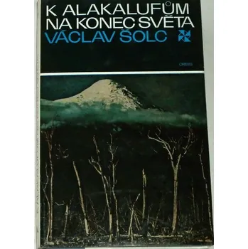 Literární cestopis Šolc Václav - K Alakalufům na konec světa