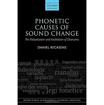 Cizojazyčná kniha Phonetic Causes of Sound Change: The Palatalization and Assibilation of Obstruents (Oxford Studies in Diachronic and Historical Linguistics)