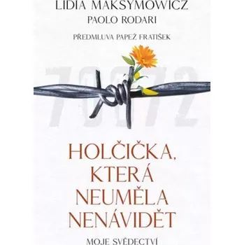 Holčička, která neuměla nenávidět - Lidia Maksymowicz, Paolo Rodari (2024, pevná)