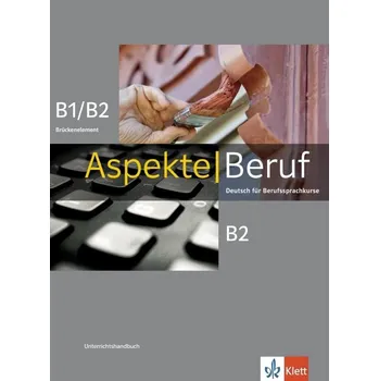 Německý jazyk Aspekte Beruf B1/B2 Brück. & B2 - Unterrichtshandbuch