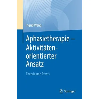 Aphasietherapie - Aktivitätenorientierter Ansatz - Weng, Ingrid