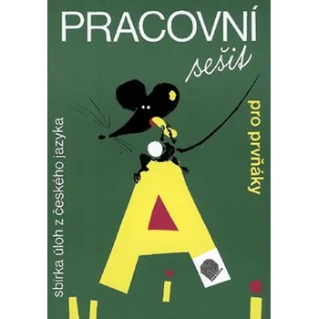 Český jazyk Pracovní sešit pro prvňáky (MYŠ) - sbírka úloh z českého jazyka