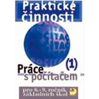 Práce s počítačem 1 pro 6. – 9. r. ZŠ - Praktické činnosti