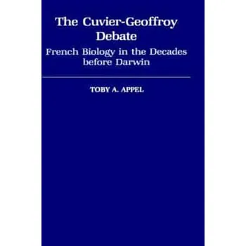 Cizojazyčná kniha The Cuvier-Geoffrey Debate: French Biology in the Decades Before Darwin (Monographs on the History and Philosophy of Biology)