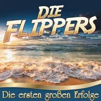 Zahraniční hudba CD Die Flippers: Die Ersten Großen Erfolge 2017