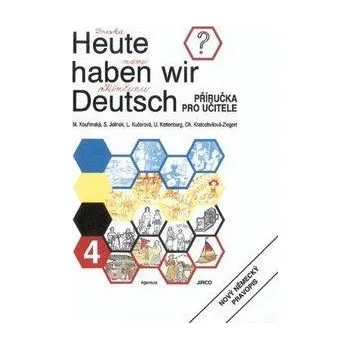 Německý jazyk Heute haben wir Deutsch 4 - Příručka pro učitele