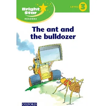 Cizojazyčná kniha Bright Star 3 Reader: The Ant and The Bulldozer