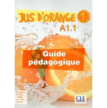 Francouzský jazyk Jus d'orange 1 - Niveau A1.1 - Guide pédagogique