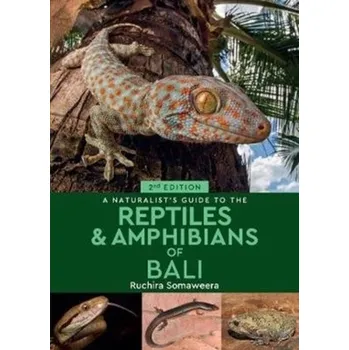 A A Naturalist's Guide to the Reptiles & Amphibians of Bali (2nd edition) - Somaweera, Ruchira