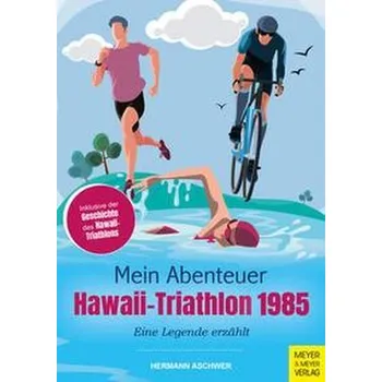 Mein Abenteuer Hawaii-Triathlon 1985 - Aschwer, Hermann