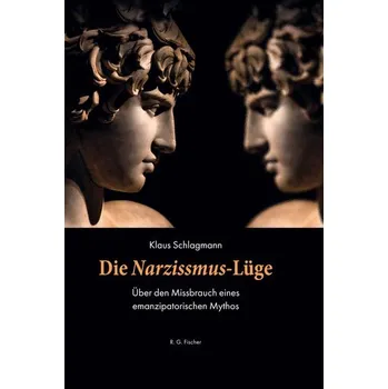 Die Narzissmus-Lüge - Schlagmann, Klaus