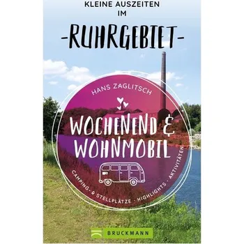 Cestování Wochenend und Wohnmobil - Kleine Auszeiten im Ruhrgebiet - Zaglitsch, Hans