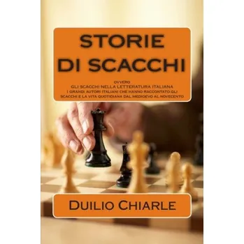 Cizojazyčná kniha STORIE DI SCACCHI ovvero GLI SCACCHI NELLA LETTERATURA ITALIANA (Duilio Chiarle)(Brožovaná)