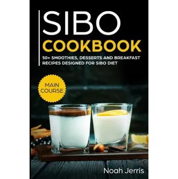 Cizojazyčná kniha Sibo Cookbook: 50+ Smoothies, Dessert and Breakfast Recipes Designed for Sibo Diet (Gerd & Ibs Effective Approach) (Noah Jerris)(Brožovaná)