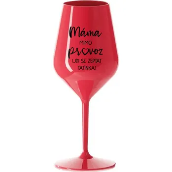 Sklenice MÁMA MIMO PROVOZ (JDI SE ZEPTAT TATÍNKA) - červená nerozbitná sklenice na víno 470 ml